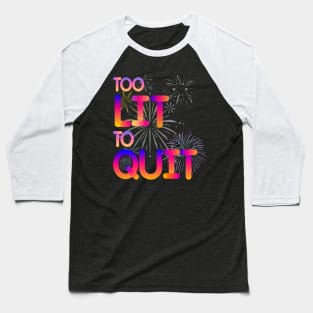 Too lit to quit an inspirational quote Baseball T-Shirt